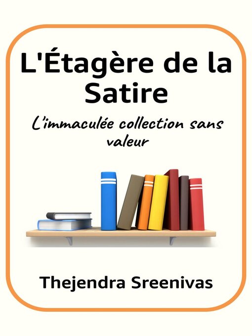 Title details for L'Étagère de la Satire--L'immaculée collection sans valeur by Thejendra Sreenivas - Available